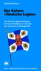 Des Kaisers "finnische Legion" - Agilolf Kesselring