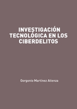 Investigaci&oacute;n tecnol&oacute;gica en los ciberdelitos - Gorgonio Mart&iacute;nez Atienza