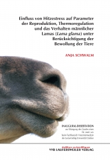 Einfluss von Hitzestress auf Parameter der Reproduktion, Thermoregulation und das Verhalten m&auml;nnlicher Lamas (Lama glama) unter Ber&uuml;cksichtigung der Bewollung der Tiere - Anja Schwalm
