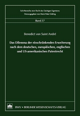 Das Dilemma der einschr&auml;nkenden Erweiterung nach dem deutschen, europ&auml;ischen, englischen und US-amerikanischen Patentrecht - Benedict von Saint Andr&eacute;