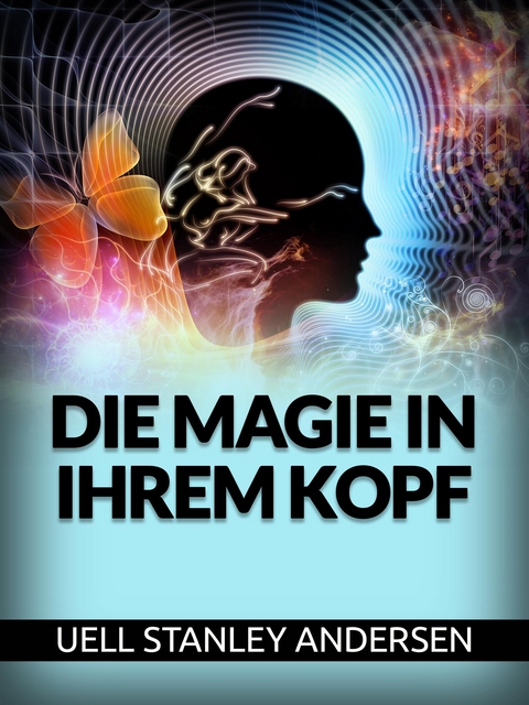 Die Magie in Ihrem Kopf (&Uuml;bersetzt) - Uell S. Andersen
