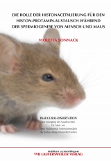 Die Rolle der Histonacetylierung f&uuml;r den Histon-Protamin-Austausch w&auml;hrend der Spermiogenese von Mensch und Maus - Violetta Sonnack
