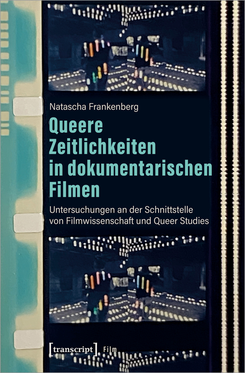 Queere Zeitlichkeiten in dokumentarischen Filmen - Natascha Frankenberg