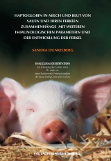 Haptoglobin in Milch und Blut von Sauen und ihren Ferkeln Zusammenh&auml;nge mit weiteren immunologischen Parametern und der Entwicklung der Ferkel - Sandra Dunkelberg