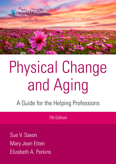 Physical Change and Aging, Seventh Edition - Sue V. Saxon, Mary Jean Etten, Elizabeth A. Perkins