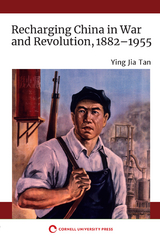 Recharging China in War and Revolution, 1882&ndash;1955 - Ying Jia Tan
