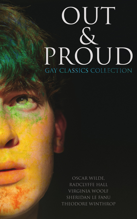 Out & Proud: Gay Classics Collection - Oscar Wilde, Radclyffe Hall, Virginia Woolf, Sheridan Le Fanu, Theodore Winthrop, Bayard Taylor, Harlan Cozad McIntosh, Robert Hichens, Jack Saul, Lucas Malet, Henry Blake Fuller