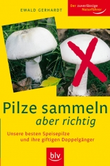Pilze sammeln aber richtig - Ewald Gerhardt