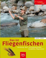 Das ist Fliegenfischen - Hans Eiber