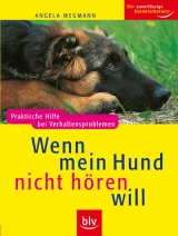 Wenn mein Hund nicht h&ouml;ren will - Angela Wegmann