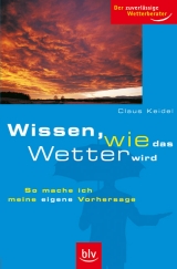 Wissen, wie das Wetter wird - Claus Keidel