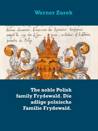 The noble Polish family Frydewald. Die adlige polnische Familie Frydewald.