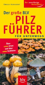 Der grosse BLV Pilzf&uuml;hrer f&uuml;r unterwegs - Ewald Gerhardt