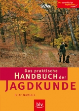 Das praktische Handbuch der Jagdkunde - Fritz N&uuml;sslein