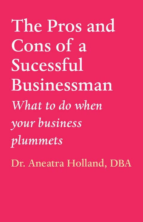 The Pros and Cons of a Successful Businessman - Dr. Aneatra Holland