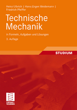 Technische Mechanik in Formeln, Aufgaben und Lösungen - Heinz Ulbrich, Hans-Jürgen Weidemann, Friedrich Pfeiffer