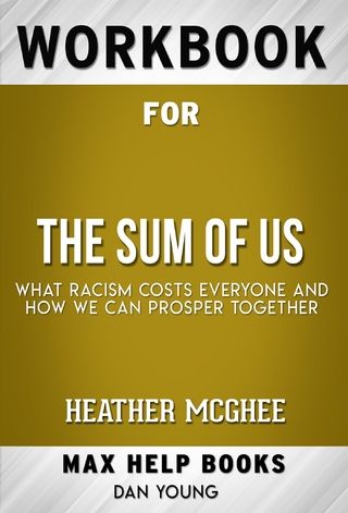 Workbook for The Sum of Us: What Racism Costs Everyone and How We Can Prosper Together by Heather McGhee (Max Help Workbooks)