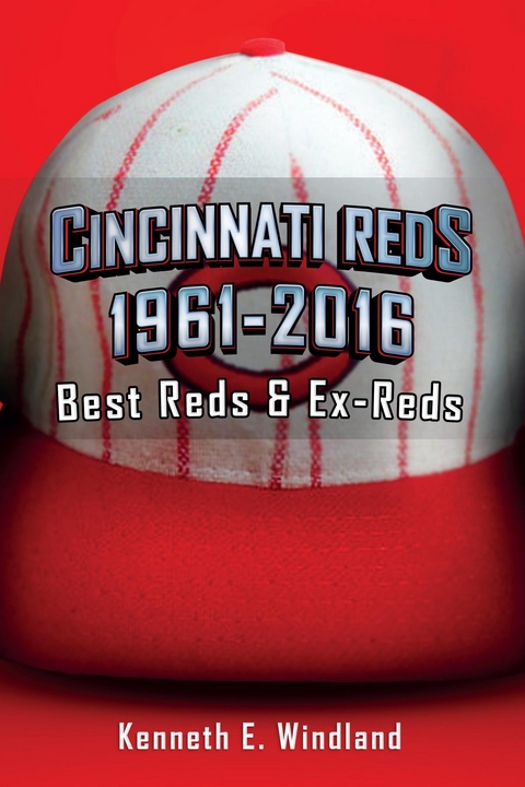 Cincinnati Reds 1961-2016 -  Kenneth E. Windland