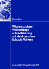 Wissensbasierte Verhandlungsautomatisierung auf elektronischen Echtzeit-M&auml;rkten - Florian Lang