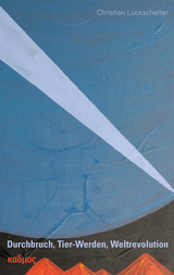 Durchbruch, Tier-Werden, Weltrevolution -  Christian Luckscheiter