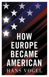 How Europe Became American -  Hans Vogel