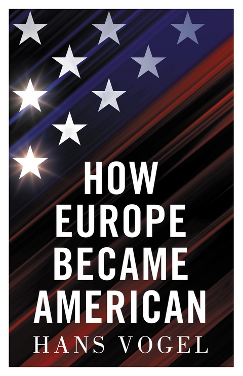 How Europe Became American -  Hans Vogel