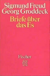 Briefe &uuml;ber das Es - Sigmund Freud, Georg Groddeck