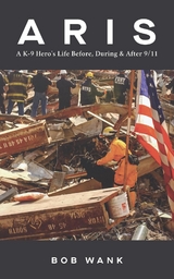 Aris A K-9 Hero's Life Before, During & After 9/11 - Bob Wank