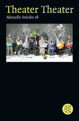 Theater Theater 18 - Sheila Callaghan, Beate Fa&szlig;nacht, Reto Finger, Sabine Harbeke, Katja Hensel, Andreas Liebmann, Anthony Neilson, Ewald Palmetshofer, Sarah Ruhl, Roland Schimmelpfennig, Vladimir Sorokin, Lisa Stadler