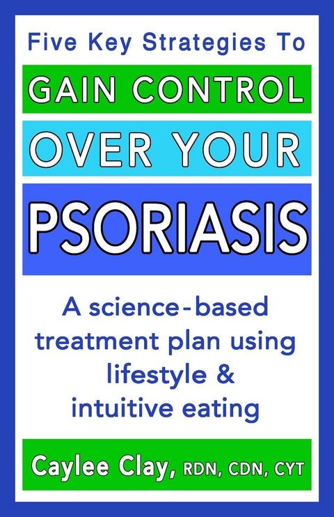 Gain Control Over Your Psoriasis - Caylee Clay