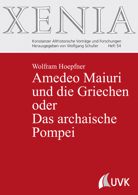 Amedeo Maiuri und die Griechen oder Das archaische Pompei - Wolfram Hoepfner