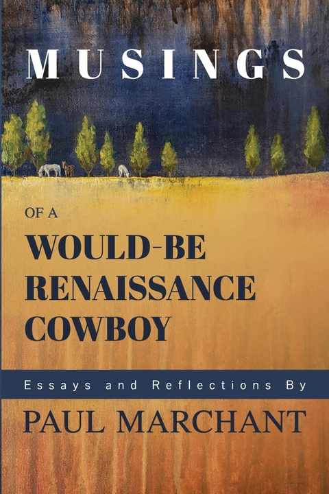 Musings of a Would-be Rennaisance Cowboy - Paul G Marchant