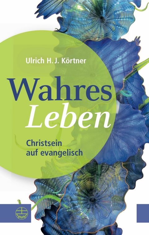 Wahres Leben - Ulrich H. J. K&ouml;rtner