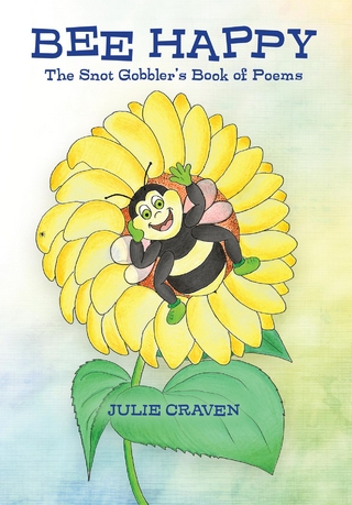 BEE HAPPY, The Snot Gobbler's Book of Poems