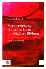 Moralerziehung und ethisches Lernen in religi&ouml;ser Bildung - Ingrid Schoberth
