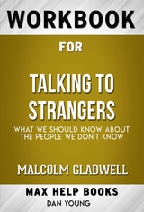 Workbook for Talking to Strangers: What We Should Know About the People We Don&rsquo;t Know by Malcolm Gladwell(Max Help Workbooks) - Maxhelp Workbooks