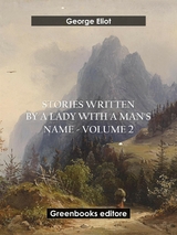 Stories written by a lady with a man's name - Volume 2 - George Eliot