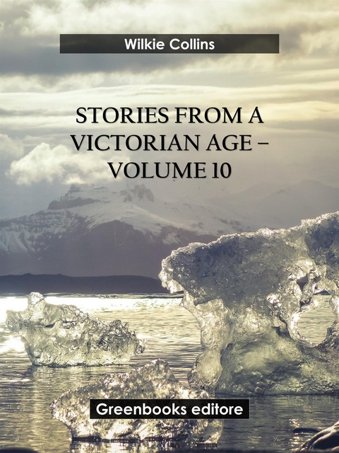 Stories from a Victorian Age - Volume 10 - Wilkie Collins