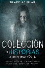Colecci&oacute;n de Historias de Terror Reales Vol 1. - Blake Aguilar