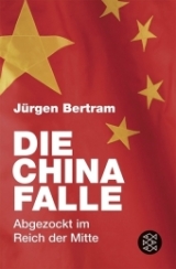 Die China-Falle - J&uuml;rgen Bertram