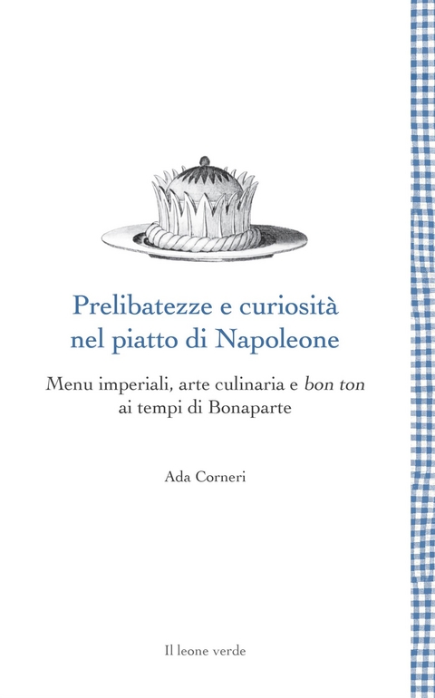 Prelibatezze e curiosità nel piatto di Napoleone - Ada Corneri