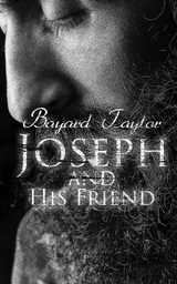 Joseph and His Friend - Bayard Taylor