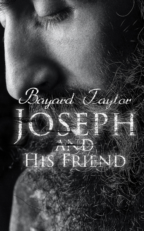 Joseph and His Friend - Bayard Taylor