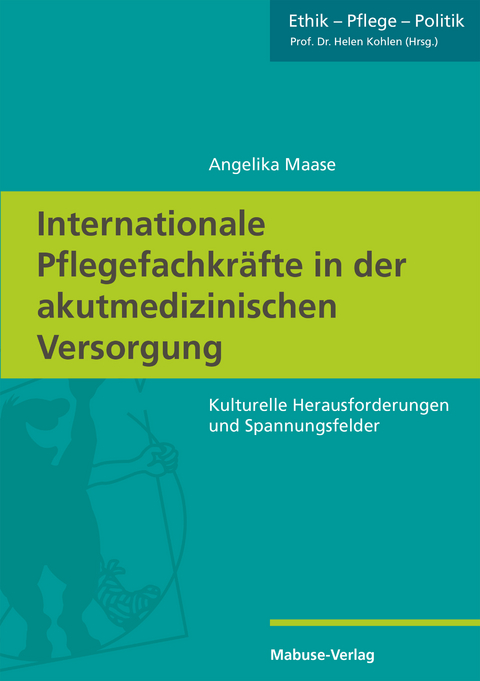 Internationale Pflegefachkr&auml;fte in der akutmedizinischen Versorgung - Angelika Maase