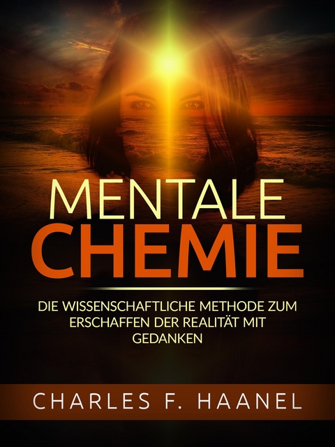 Mentale Chemie (&Uuml;bersetzt) - Charles F. Haanel