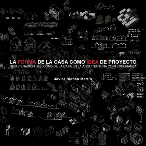 La forma de la casa como idea de proyecto - Javier Blanco Martin