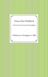 Deutsche Grammatik Grundlagen - Heinz-Otto Wei&szlig;brich