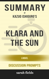 Summary of Klara and the Sun: A Novel by Kazuo Ishiguro : Discussion Prompts - Sarah Fields