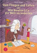 Vom Fliegen und Fallen oder Wie Newton & Co die Welt ver&auml;nderten - Anna Parisi