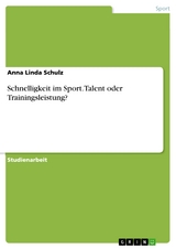 Schnelligkeit im Sport. Talent oder Trainingsleistung? - Anna Linda Schulz